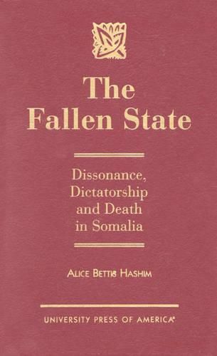 Cover image for The Fallen State: Dissonance, Dictatorship and Death in Somalia