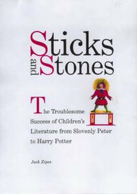 Cover image for Sticks and Stones: The Troublesome Success of Children's Literature from Slovenly Peter to Harry Potter