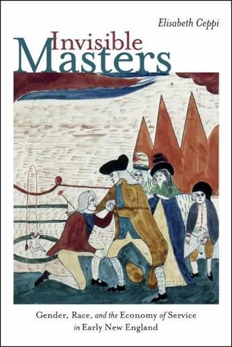 Cover image for Invisible Masters: Gender, Race, and the Economy of Service in Early New England