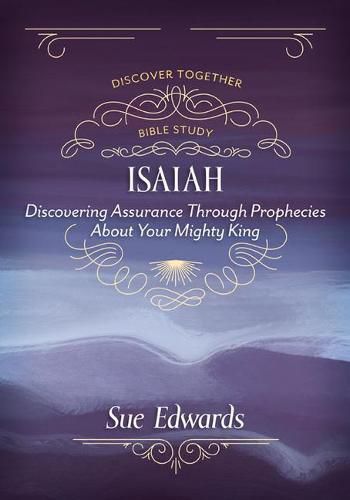 Cover image for Isaiah: Discovering Assurance Through Prophecies about Your Mighty King