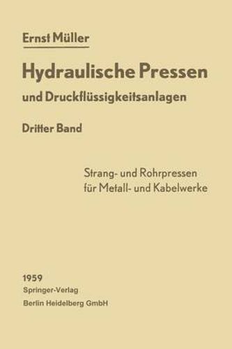 Hydraulische Pressen und Druckflussigkeitsanlagen: Dritter Band Pressen fur die Herstellung von Rohren, voll- und hohlprofilierten Stangen, Drahten sowie Kabelmanteln aus NE-Metallen