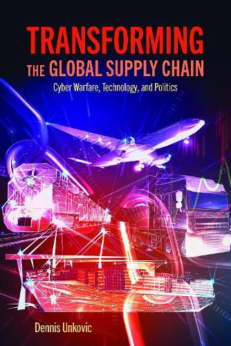 Cover image for Transforming the Global Supply Chain: Cyber Warfare, Technology, and Politics