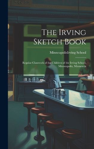 Cover image for The Irving Sketch Book; Regular Classwork of the Children of the Irving School, Minneapolis, Minnesota