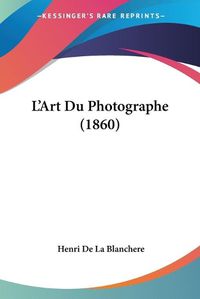 Cover image for L'Art Du Photographe (1860)