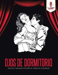 Cover image for Ojos De Dormitorio: Adulto Travieso Edicion De Libro De Colorear