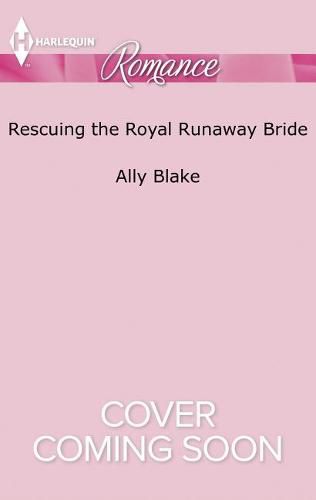 Rescuing the Royal Runaway Bride