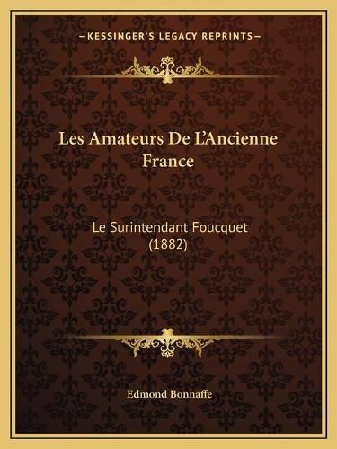 Les Amateurs de L'Ancienne France: Le Surintendant Foucquet (1882)