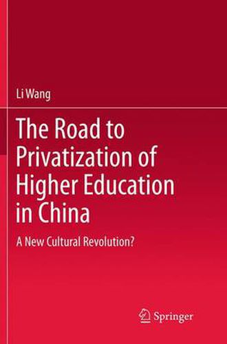 The Road to Privatization of Higher Education in China: A New Cultural Revolution?