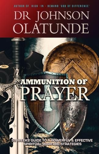 Cover image for Ammunition of Prayer: 52 weeks guide to a powerful & effective spiritual warfare strategies