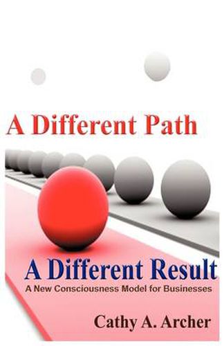 Cover image for A Different Path, A Different Result: A New Consciousness Model for Businesses