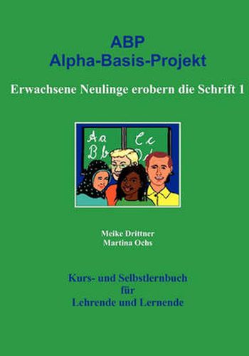 Cover image for Erwachsene Neulinge erobern die Schrift 1: ABP: Alpha-Basis-Projekt