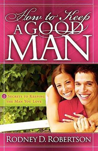 Cover image for How to Keep a Good Man: 5 Secrets to Keeping the Man You Love