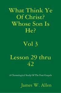 Cover image for What Think Ye Of Christ? Whose Son Is He? Vol 3