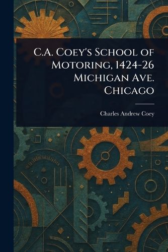 Cover image for C.A. Coey's School of Motoring, 1424-26 Michigan Ave. Chicago