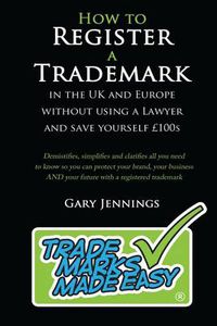 Cover image for How to Register a Trademark: In the UK or Europe without Using a Lawyer and Save Yourself GBP100's