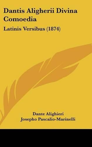 Cover image for Dantis Aligherii Divina Comoedia: Latinis Versibus (1874)