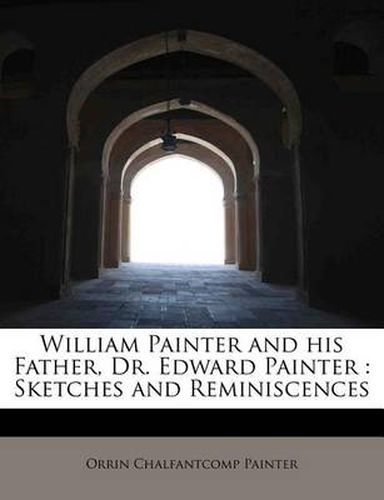 Cover image for William Painter and His Father, Dr. Edward Painter