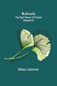 Cover image for Kalevala: the Epic Poem of Finland - Volume 01