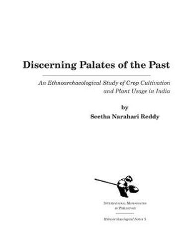 Cover image for Discerning Palates of the Past: An Ethnoarchaeological Study of Crop Cultivation and Plant Usage in India