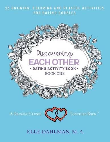 Cover image for Discovering Each Other Dating Activity Book - Book One: 25 Drawing, Coloring and Game Activities for Dating Couples