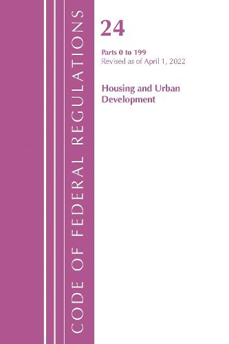 Cover image for Code of Federal Regulations, Title 24 Housing and Urban Development 0-199, 2022