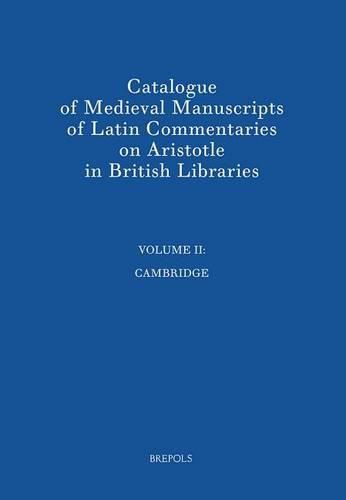Cover image for Catalogue of Medieval Manuscripts of Latin Commentaries on Aristotle in British Libraries: II: Cambridge