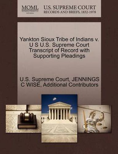 Cover image for Yankton Sioux Tribe of Indians V. U S U.S. Supreme Court Transcript of Record with Supporting Pleadings