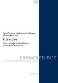 Cover image for Currencies: Fiscal Fortunes and Cultural Capital in Nineteenth-century France