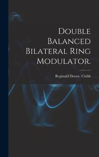 Cover image for Double Balanced Bilateral Ring Modulator.