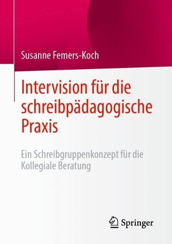 Cover image for Intervision fur die schreibpadagogische Praxis: Ein Schreibgruppenkonzept fur die Kollegiale Beratung