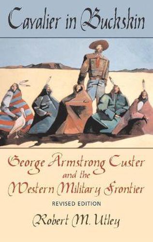 Cover image for Cavalier in Buckskin: George Armstrong Custer and the Western Military Frontier