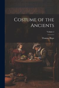 Cover image for Costume of the Ancients; Volume 2