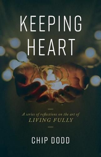 Cover image for Keeping Heart: A series of reflections on the art of living fully