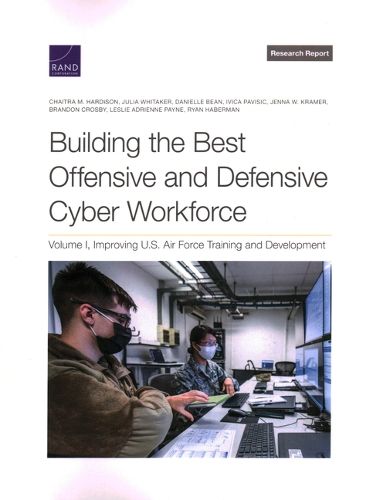 Building the Best Offensive and Defensive Cyber Workforce: Volume I, Improving U.S. Air Force Training and Development