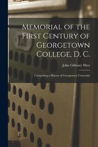 Cover image for Memorial of the First Century of Georgetown College, D. C.