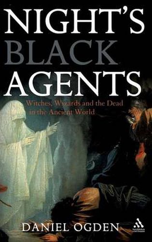 Night's Black Agents: Witches, Wizards and the Dead in the Ancient World