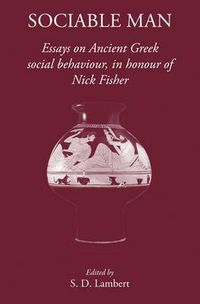 Cover image for Sociable Man: Essays on Ancient Greek Social Behaviour in Honour of Nick Fisher