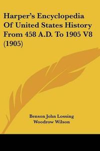 Cover image for Harper's Encyclopedia of United States History from 458 A.D. to 1905 V8 (1905)