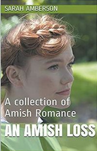 Cover image for An Amish Loss A Collection of Amish Romance