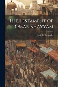 Cover image for The Testament of Omar Khayyam