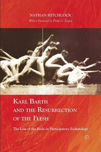 Cover image for Karl Barth and the Resurrection of the Flesh: The Loss of the Body in Participatory Eschatology