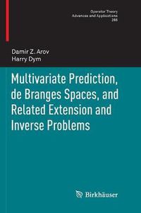 Cover image for Multivariate Prediction, de Branges Spaces, and Related Extension and Inverse Problems