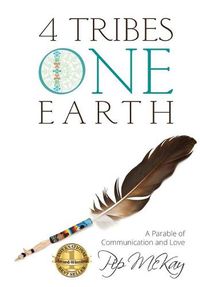 Cover image for 4 Tribes 1 Earth: A Parable of Communication and Love