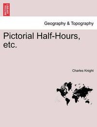 Cover image for Pictorial Half-Hours, Etc.