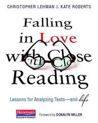 Cover image for Falling in Love with Close Reading: Lessons for Analyzing Texts--And Life