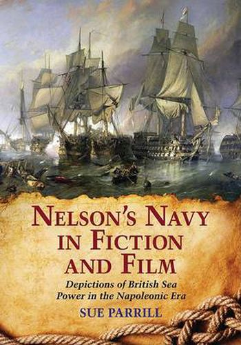 Cover image for Nelson's Navy in Fiction and Film: Depictions of British Sea Power in the Napoleonic Era