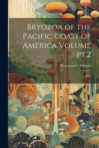 Cover image for Bryozoa of the Pacific Coast of America Volume pt.2