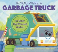 Cover image for If You Were a Garbage Truck or Other Big-Wheeled Worker!