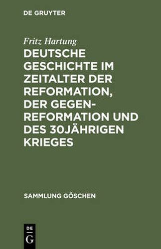 Deutsche Geschichte Im Zeitalter Der Reformation, Der Gegenreformation Und Des 30jahrigen Krieges