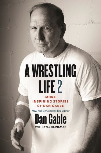 Cover image for A Wrestling Life 2: More Inspiring Stories of Dan Gable